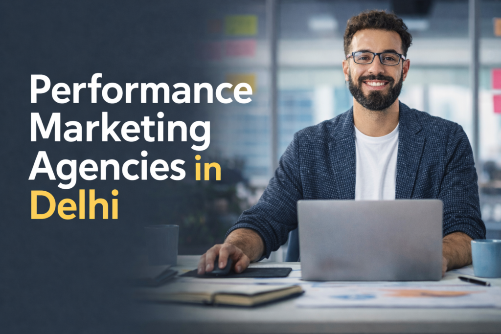Performance Marketing Agencies in Delhi