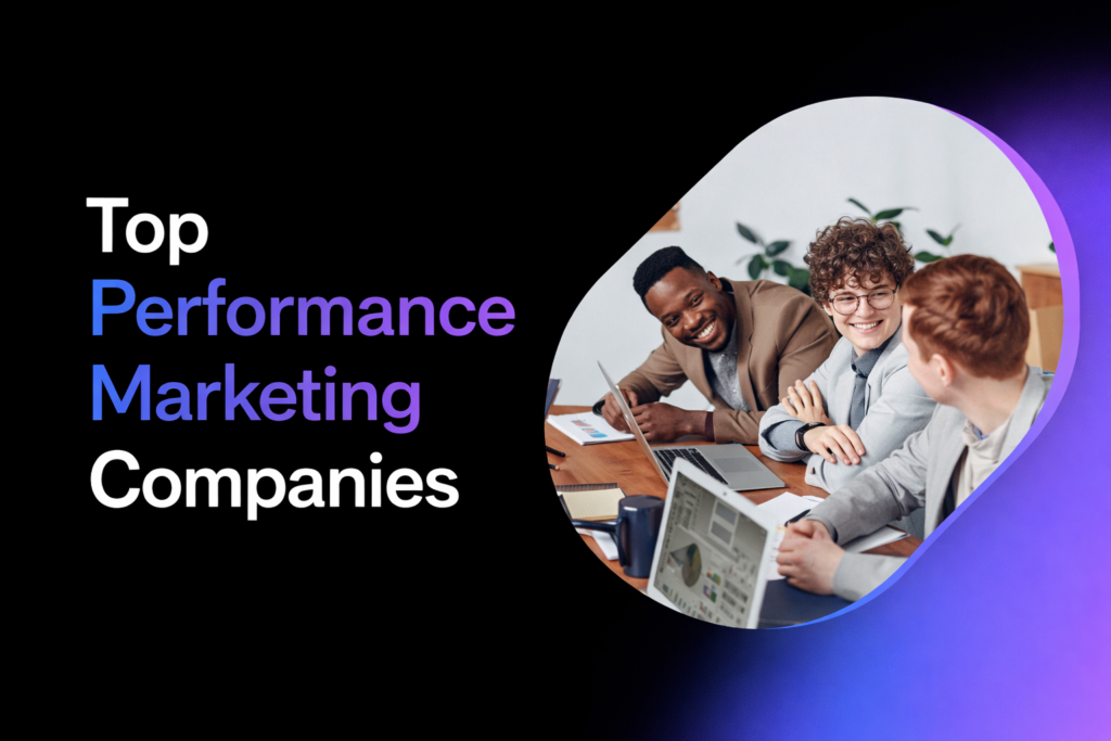 performance marketing companies creating ROI driven digital marketing campaigns